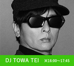 DJ TOWA TEI ※16:00〜17:45